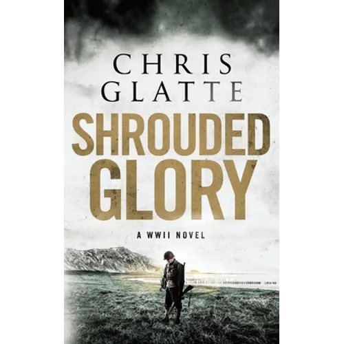 Shrouded Glory: A WWII Novel