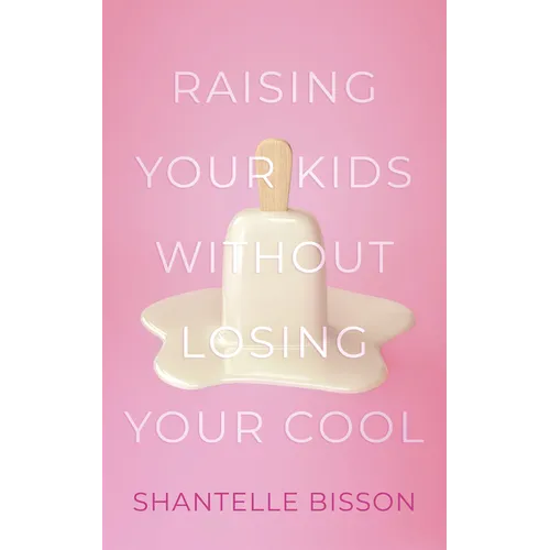 Raising Your Kids Without Losing Your Cool - Paperback