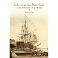 Liberty on the Waterfront: American Maritime Culture in the Age of Revolution