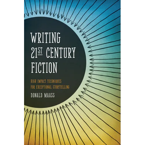 Writing 21st Century Fiction: High Impact Techniques for Exceptional Storytelling - Paperback