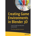 Creating Game Environments in Blender 3D: Learn to Create Low Poly Game Environments - Paperback