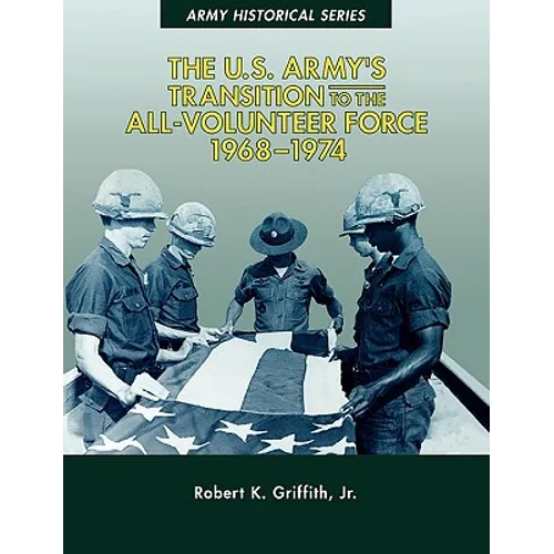 The U.S. Army's Transition to the All-Volunteer Force, 1968-1974