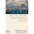 Walking on Water When You Feel Like You're Drowning: Finding Hope in Life's Darkest Moments - Paperback