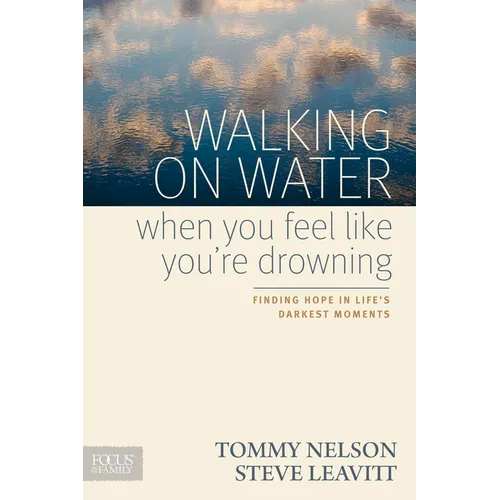 Walking on Water When You Feel Like You're Drowning: Finding Hope in Life's Darkest Moments - Paperback