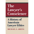 The Lawyer's Conscience: A History of American Lawyer Ethics - Paperback