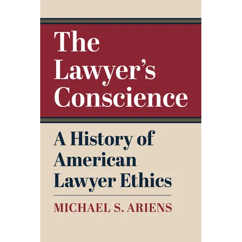 The Lawyer's Conscience: A History of American Lawyer Ethics - Paperback