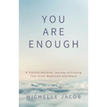You Are Enough: A Transformational Journey to Finding Your Inner Happiness and Peace - Paperback