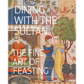 Dining with the Sultan: The Fine Art of Feasting - Hardcover