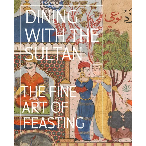 Dining with the Sultan: The Fine Art of Feasting - Hardcover