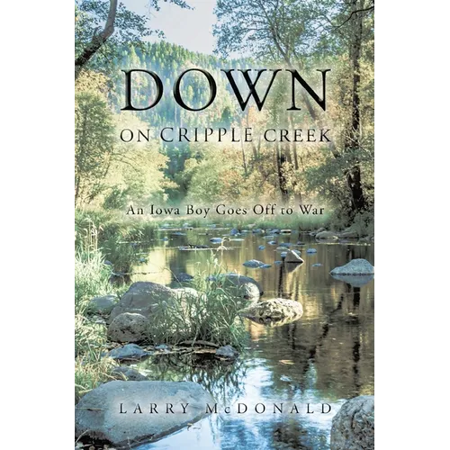 Down on Cripple Creek: An Iowa Boy Goes Off to War