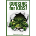 Cussing for Kids!: Etiquette for the Profane - Paperback