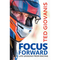 Focus Forward: Life Lessons from Racing - Hardcover