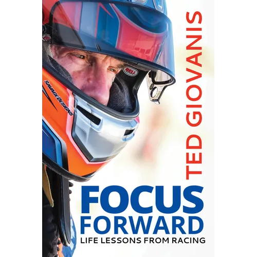 Focus Forward: Life Lessons from Racing - Hardcover