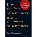 It Was the Best of Sentences, It Was the Worst of Sentences: A Writer's Guide to Crafting Killer Sentences - Paperback