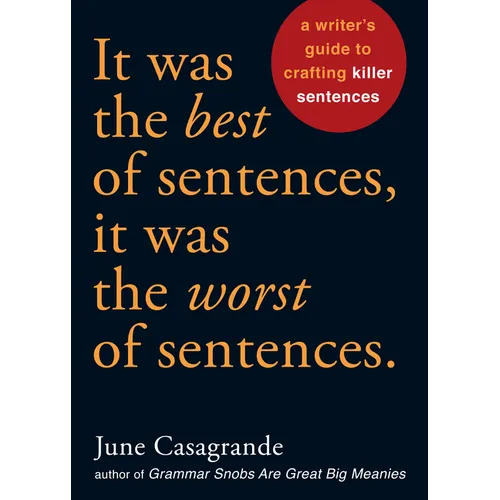 It Was the Best of Sentences, It Was the Worst of Sentences: A Writer's Guide to Crafting Killer Sentences - Paperback