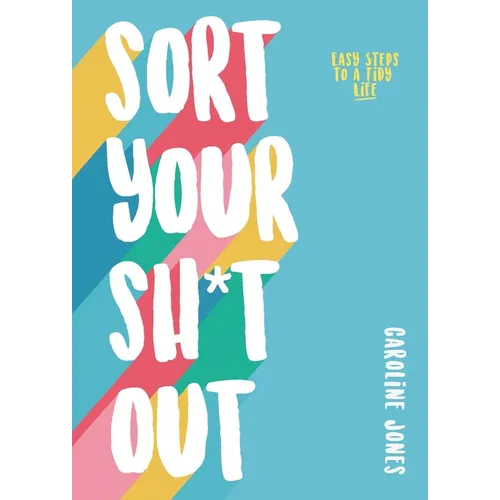 Sort Your Sh*t Out: Easy Steps to a Tidy Life - Paperback