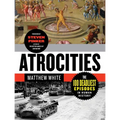 Atrocities: The 100 Deadliest Episodes in Human History - Paperback