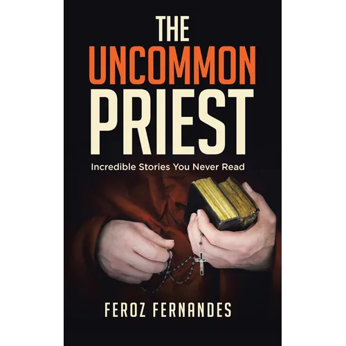 The Uncommon Priest: Incredible Stories You Never Read - Paperback