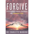 Forgive: Seven Steps to Finding Forgiveness and Returning to Love - Paperback