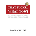 That Sucks - What Now?: Real-World Solutions for Getting Through What You're Going Through - Paperback