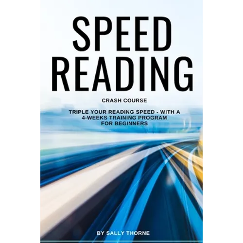 Speed Reading Crash Course: Triple Your Reading Speed - With a 4-Weeks Training Program For Beginners - Paperback
