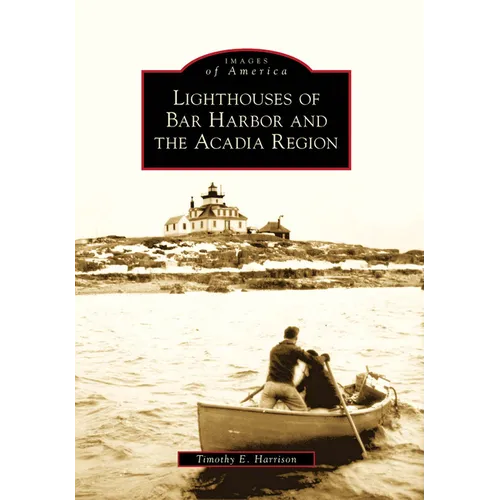 Lighthouses of Bar Harbor and the Acadia Region
