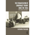 The Stigmatization of Conspiracy Theory since the 1950s: "A Plot to Make us Look Foolish"