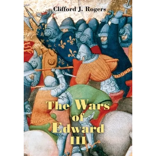 The Wars of Edward III: Sources and Interpretations