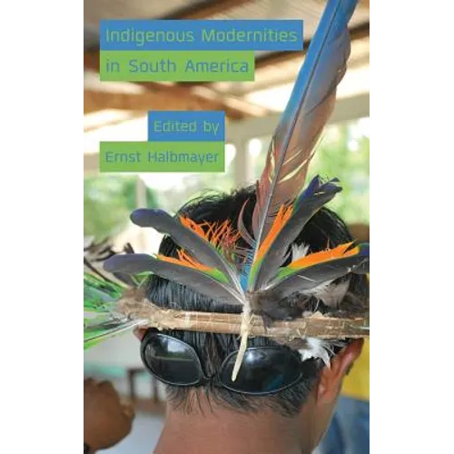 Indigenous Modernities in South America - Hardcover