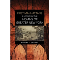 First Manhattans: A History of the Indians of Greater New York