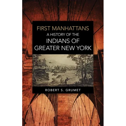First Manhattans: A History of the Indians of Greater New York