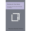 Pistols At Ten Paces: The Story Of The Code Of Honor In America