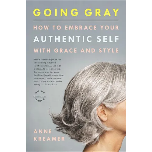 Going Gray: How to Embrace Your Authentic Self with Grace and Style - Paperback