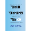 Your Life, Your Way, Your Purpose - Paperback