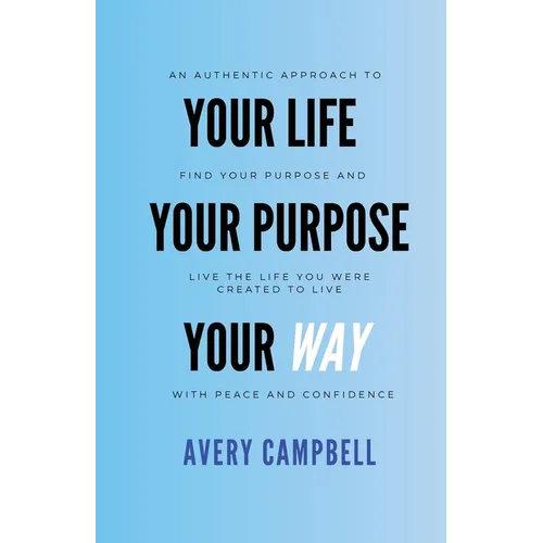 Your Life, Your Way, Your Purpose - Paperback