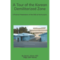 A Tour of the Korean Demilitarized Zone: A Pictorial Presentation of the DMZ at Panmunjom.