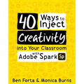 40 Ways to Inject Creativity into Your Classroom with Adobe Spark - Paperback