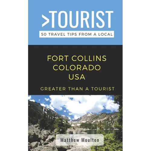 Greater Than a Tourist- Fort Collins Colorado USA: 50 Travel Tips from a Local