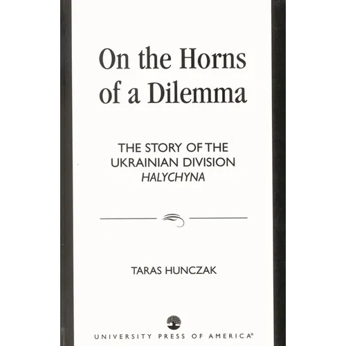 On the Horns of a Dilemma: The Story of the Ukrainian Division Halychyna