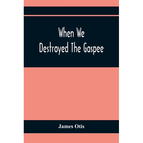 When We Destroyed The Gaspee: A Story Of Narragansett Bay In 1772