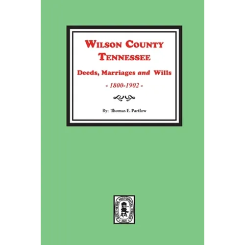 Wilson County, Tennessee Deeds, Marriages and Wills, 1800-1902.