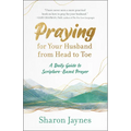 Praying for Your Husband from Head to Toe: A Daily Guide to Scripture-Based Prayer - Paperback