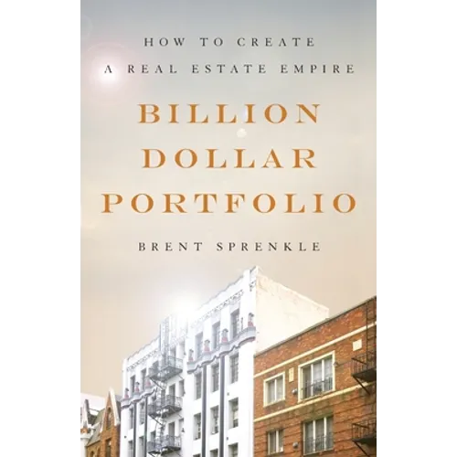 Billion Dollar Portfolio: How to Create a Real Estate Empire - Paperback
