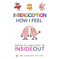 Interoception: How I Feel: Sensing My World from the Inside Out - Paperback