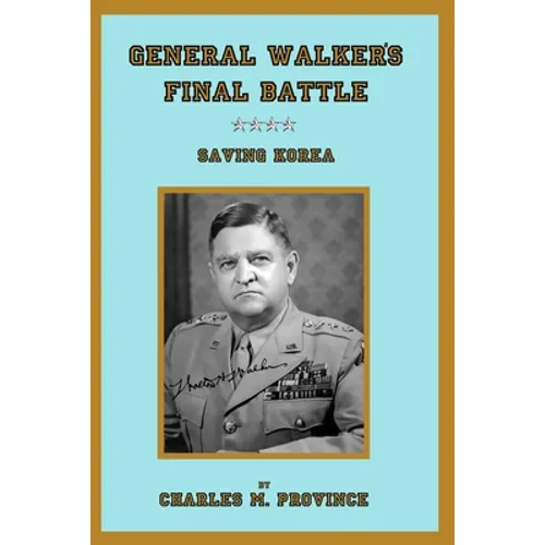 General Walker's Final Battle: Saving Korea