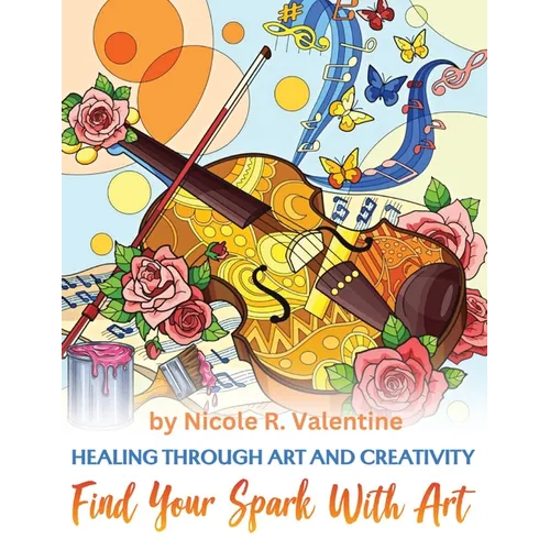 Healing Through Creativity: Find Your Spark with Art - Paperback