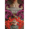A Poisoner's Tale: A Novel (a Retelling of the Life of Giulia Tofana, Aqua Tofana Poisoner of Rome) - Paperback