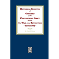Historical Register of Officers of the Continental Army during the War of the Revolution, 1775-1783 - Paperback