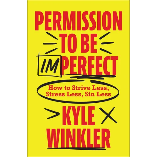 Permission to Be Imperfect: How to Strive Less, Stress Less, Sin Less - Hardcover