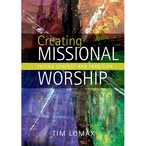 Creating Missional Worship: Fusing Context and Tradition - Paperback